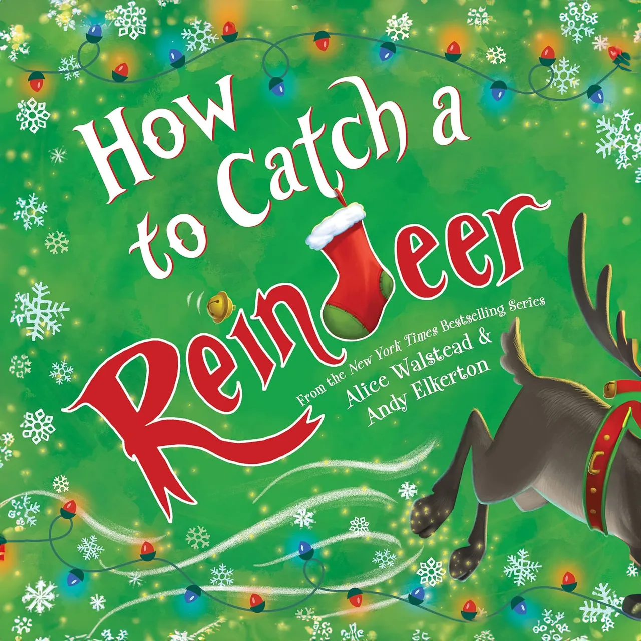 Cover of \“How to Catch a Reindeer,\“ a children's book featuring a red stocking with the title text, a partial view of a reindeer, and festive Christmas lights and snowflakes.