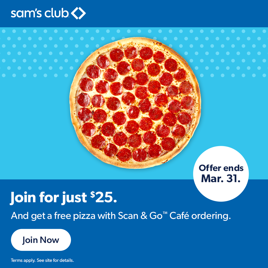 Sam's Club offers a membership for $25, including a free pizza with Scan & Go Café ordering; offer ends March 31.