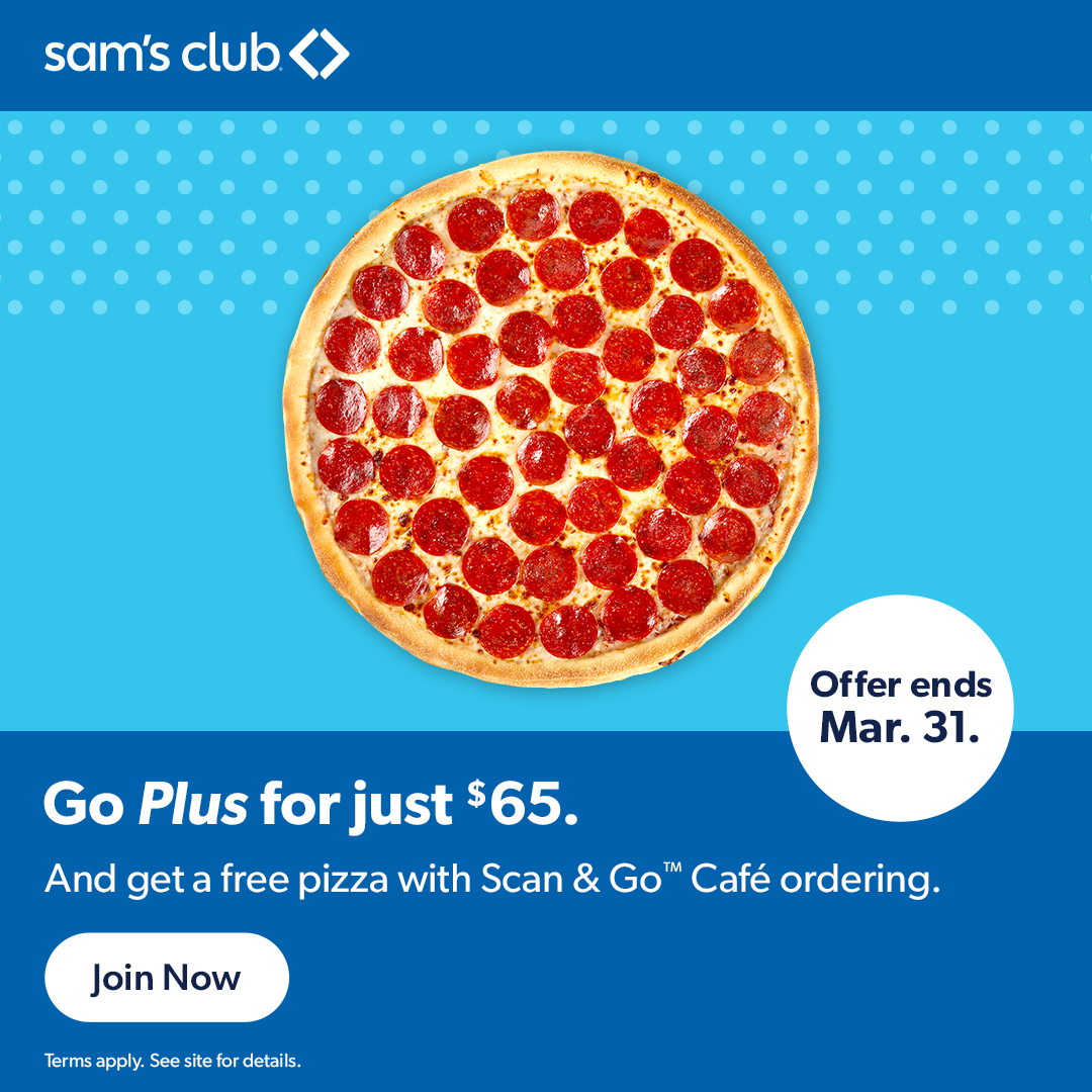 Sam's Club offers a $65 Go Plus membership with a free pizza through Scan & Go Café ordering. Offer ends March 31.