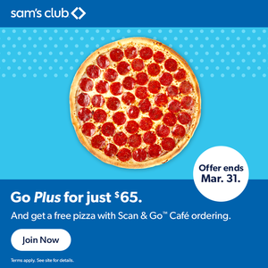 Sam's Club offers a $65 Go Plus membership with a free pizza through Scan & Go Café ordering. Offer ends March 31.