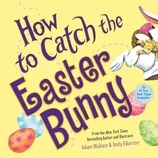 A colorful children's book titled \“How to Catch the Easter Bunny\“ by Adam Wallace and Andy Elkerton, featuring a playful illustration of a white bunny with decorated eggs and a badge indicating it is a New York Times bestseller.