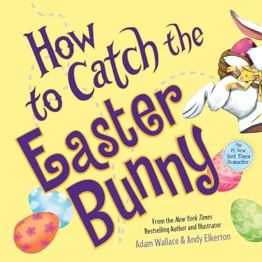 A colorful children's book titled \“How to Catch the Easter Bunny\“ by Adam Wallace and Andy Elkerton, featuring a playful illustration of a white bunny with decorated eggs and a badge indicating it is a New York Times bestseller.