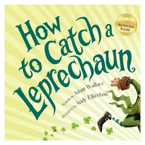 \“How to Catch a Leprechaun\“ is a children's book written by Adam Wallace with illustrations by Andy Elkerton. The cover features a playful design with green shamrocks and a leprechaun, marked as a New York Times Bestseller.